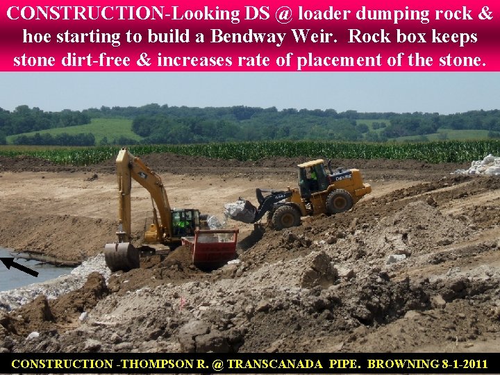CONSTRUCTION-Looking DS @ loader dumping rock & hoe starting to build a Bendway Weir.