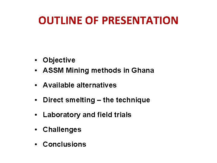 OUTLINE OF PRESENTATION • Objective • ASSM Mining methods in Ghana • Available alternatives