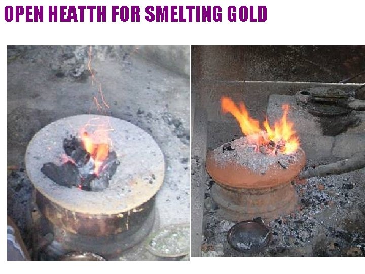 OPEN HEATTH FOR SMELTING GOLD 