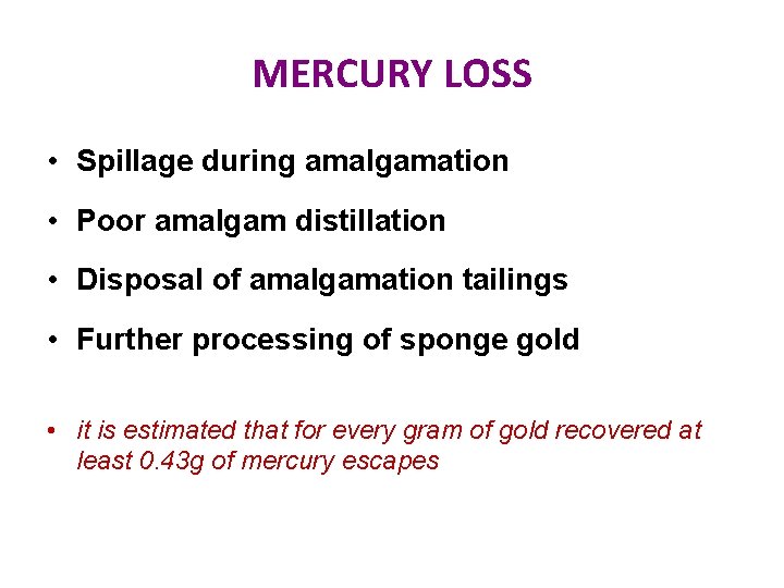 MERCURY LOSS • Spillage during amalgamation • Poor amalgam distillation • Disposal of amalgamation
