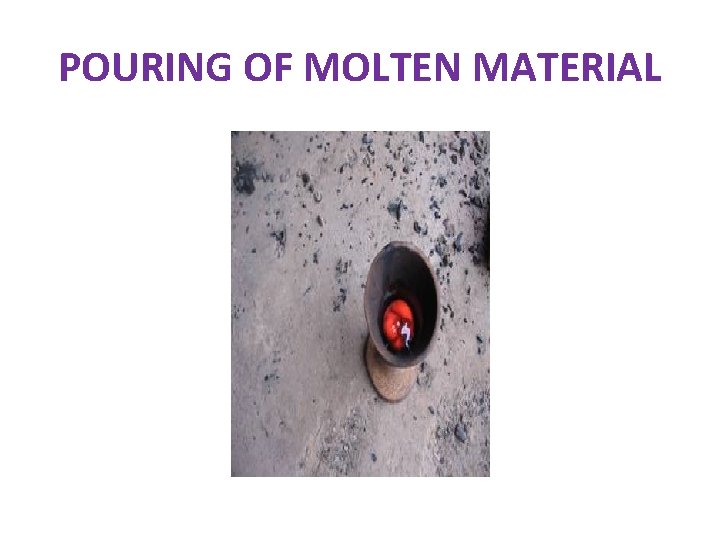 POURING OF MOLTEN MATERIAL 