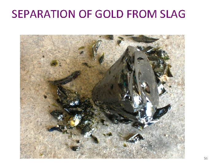 SEPARATION OF GOLD FROM SLAG 56 