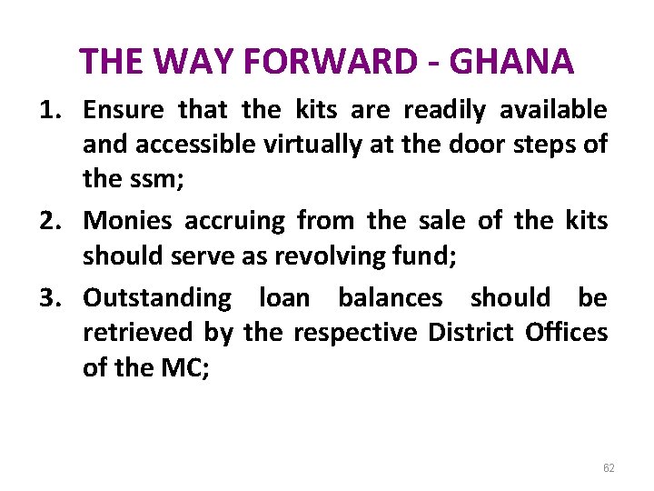 THE WAY FORWARD - GHANA 1. Ensure that the kits are readily available and