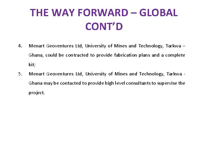 THE WAY FORWARD – GLOBAL CONT’D 4. Menart Geoventures Ltd, University of Mines and