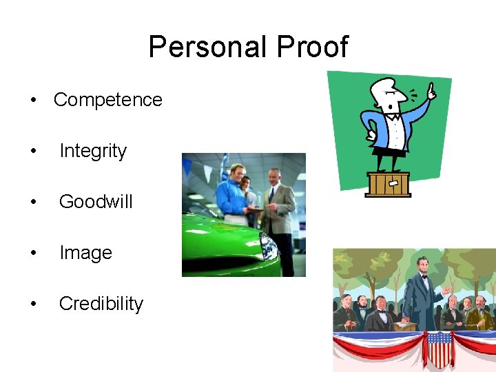 Personal Proof • Competence • Integrity • Goodwill • Image • Credibility 