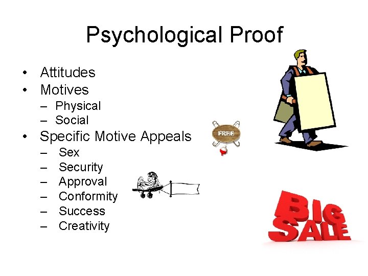 Psychological Proof • Attitudes • Motives – Physical – Social • Specific Motive Appeals