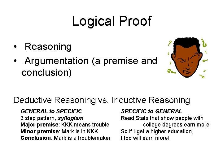 Logical Proof • Reasoning • Argumentation (a premise and conclusion) Deductive Reasoning vs. Inductive