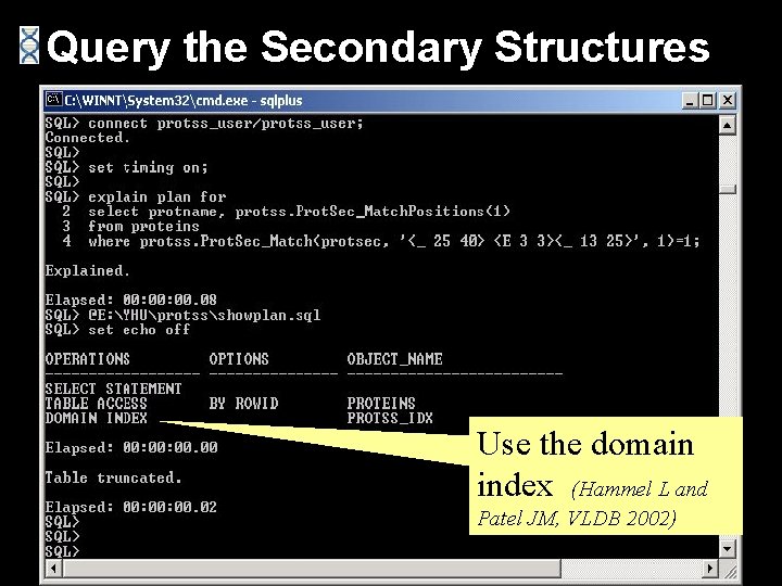 Query the Secondary Structures Use the domain index (Hammel L and Patel JM, VLDB