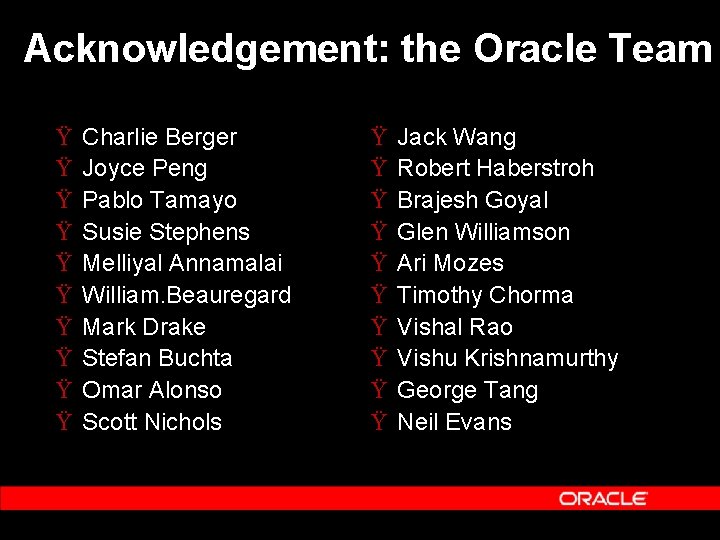 Acknowledgement: the Oracle Team Ÿ Ÿ Ÿ Ÿ Ÿ Charlie Berger Joyce Peng Pablo