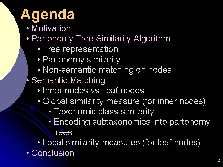 Agenda • Motivation • Partonomy Tree Similarity Algorithm • Tree representation • Partonomy similarity