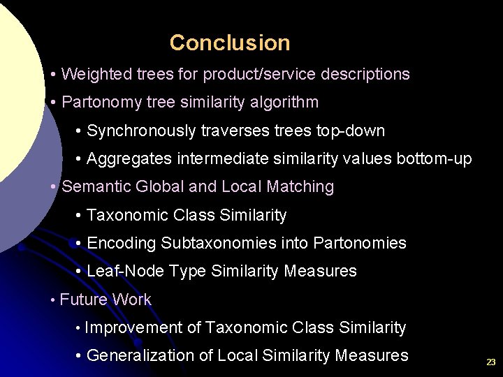 Conclusion • Weighted trees for product/service descriptions • Partonomy tree similarity algorithm • Synchronously