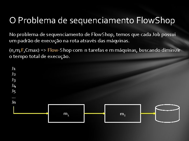 O Problema de sequenciamento Flow. Shop No problema de sequenciamento de Flow. Shop, temos