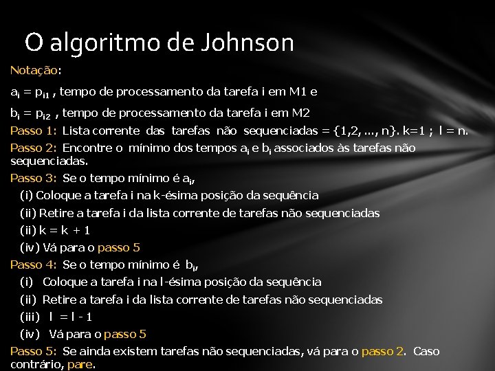 O algoritmo de Johnson Notação: ai = pi 1 , tempo de processamento da