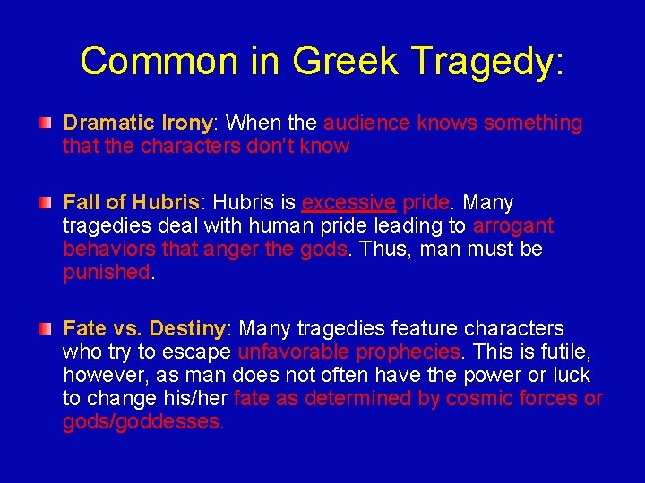 Common in Greek Tragedy: Dramatic Irony: When the audience knows something that the characters