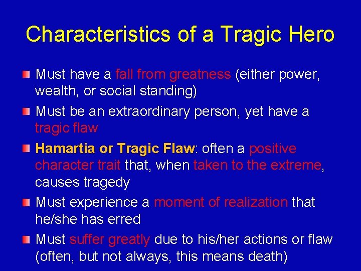 Characteristics of a Tragic Hero Must have a fall from greatness (either power, wealth,