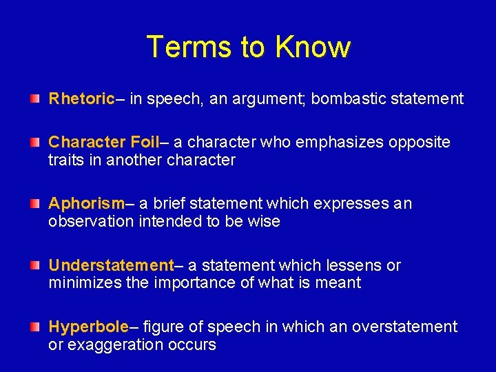 Terms to Know Rhetoric– in speech, an argument; bombastic statement Character Foil– a character