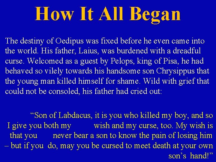 How It All Began The destiny of Oedipus was fixed before he even came