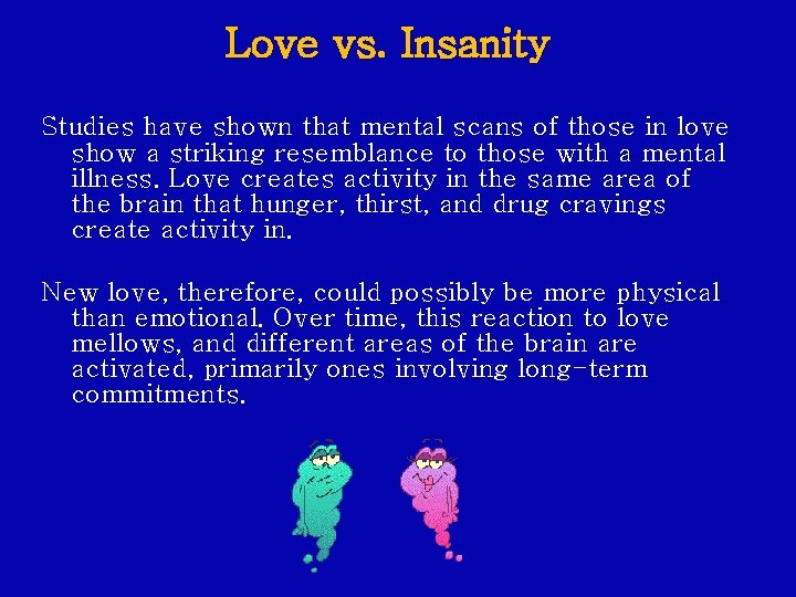 Love vs. Insanity Studies have shown that mental scans of those in love show