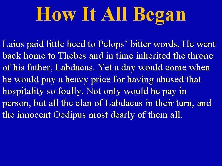 How It All Began Laius paid little heed to Pelops’ bitter words. He went