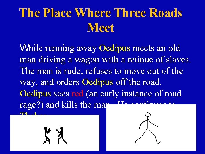 The Place Where Three Roads Meet While running away Oedipus meets an old man