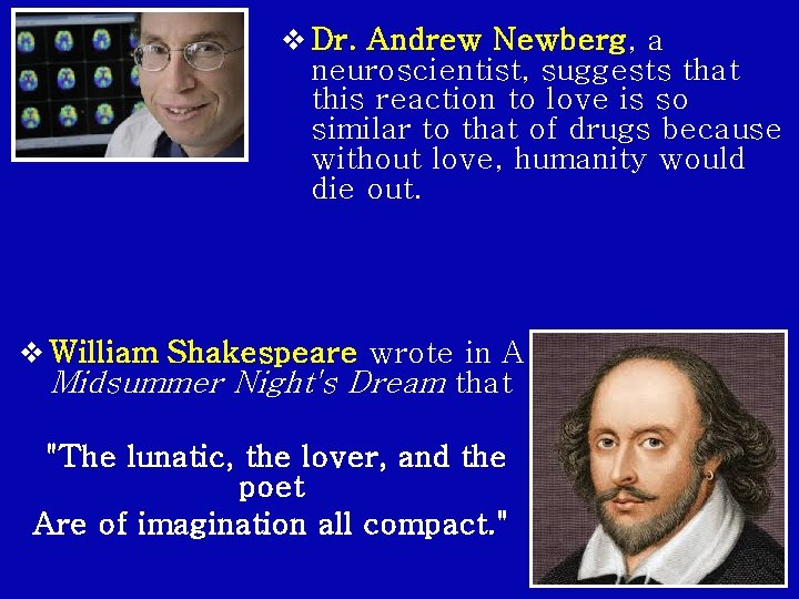 v Dr. Andrew Newberg, a neuroscientist, suggests that this reaction to love is so
