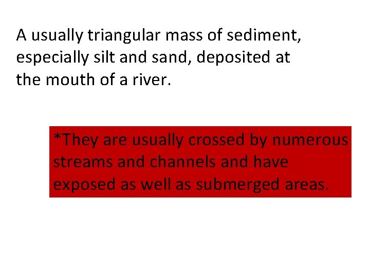 A usually triangular mass of sediment, especially silt and sand, deposited at the mouth