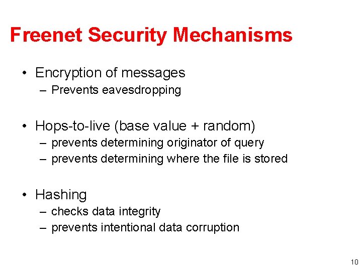 Freenet Security Mechanisms • Encryption of messages – Prevents eavesdropping • Hops-to-live (base value