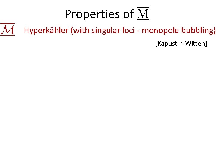 Properties of M Hyperkähler (with singular loci - monopole bubbling) [Kapustin-Witten] 