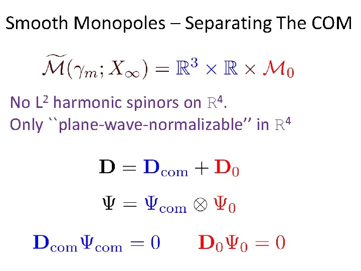 Smooth Monopoles – Separating The COM No L 2 harmonic spinors on R 4.