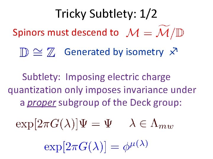 Tricky Subtlety: 1/2 Spinors must descend to Generated by isometry Subtlety: Imposing electric charge