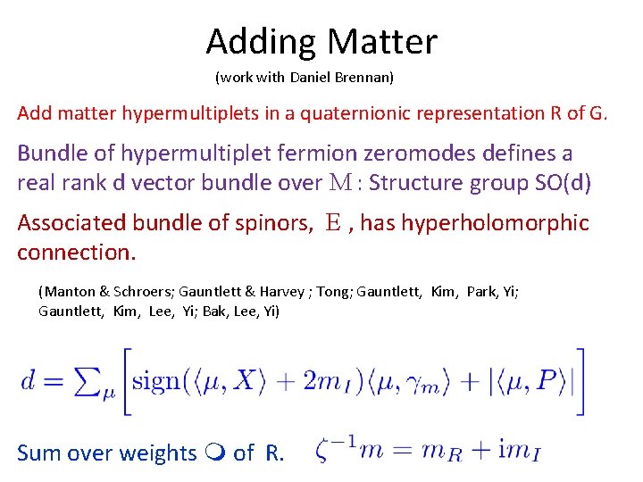 Adding Matter (work with Daniel Brennan) Add matter hypermultiplets in a quaternionic representation R