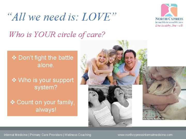 “All we need is: LOVE” Who is YOUR circle of care? v Don’t fight