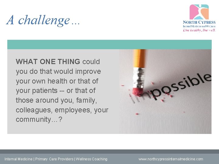 A challenge… WHAT ONE THING could you do that would improve your own health