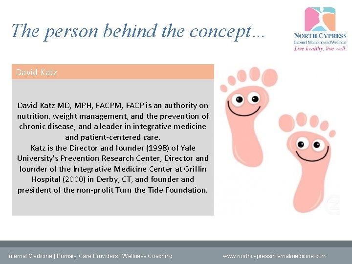 The person behind the concept… David Katz MD, MPH, FACPM, FACP is an authority