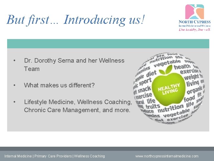 But first… Introducing us! • Dr. Dorothy Serna and her Wellness Team • What