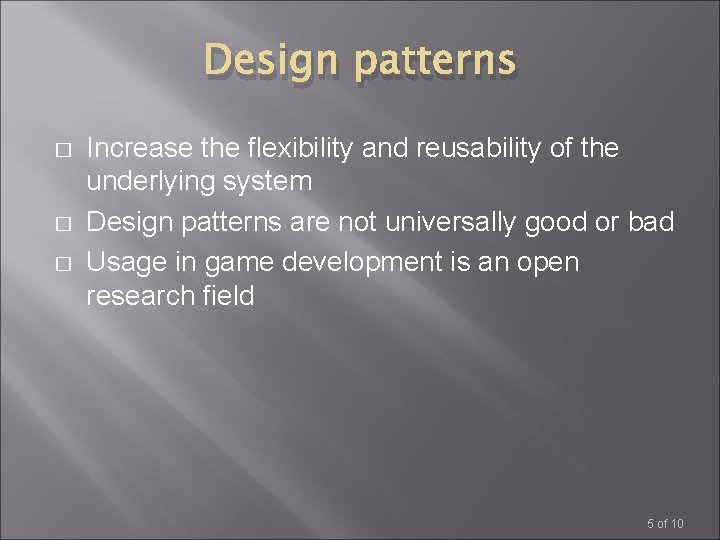 Design patterns � � � Increase the flexibility and reusability of the underlying system