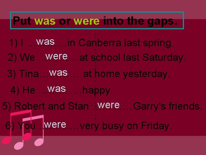 Put was or were into the gaps. 1 ) was 1) I …………in Canberra