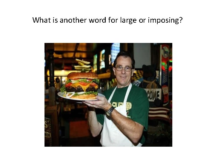 What is another word for large or imposing? 