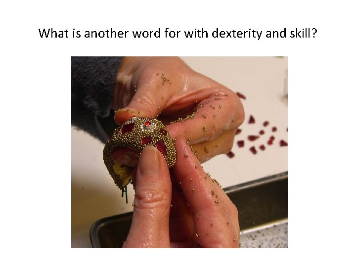 What is another word for with dexterity and skill? 