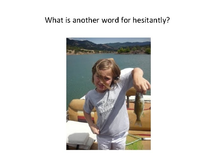 What is another word for hesitantly? 