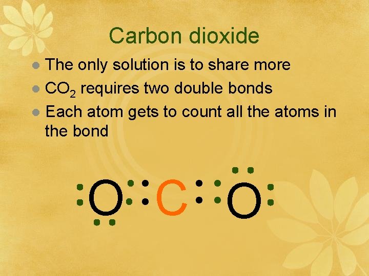 Carbon dioxide The only solution is to share more l CO 2 requires two