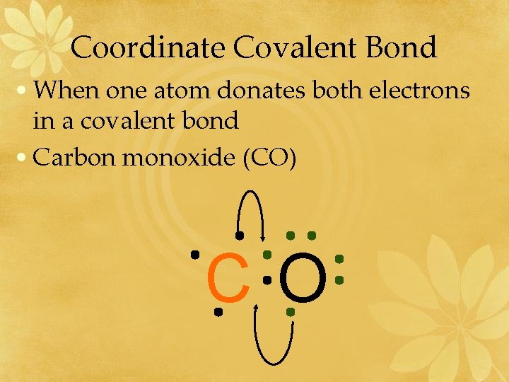 Coordinate Covalent Bond • When one atom donates both electrons in a covalent bond