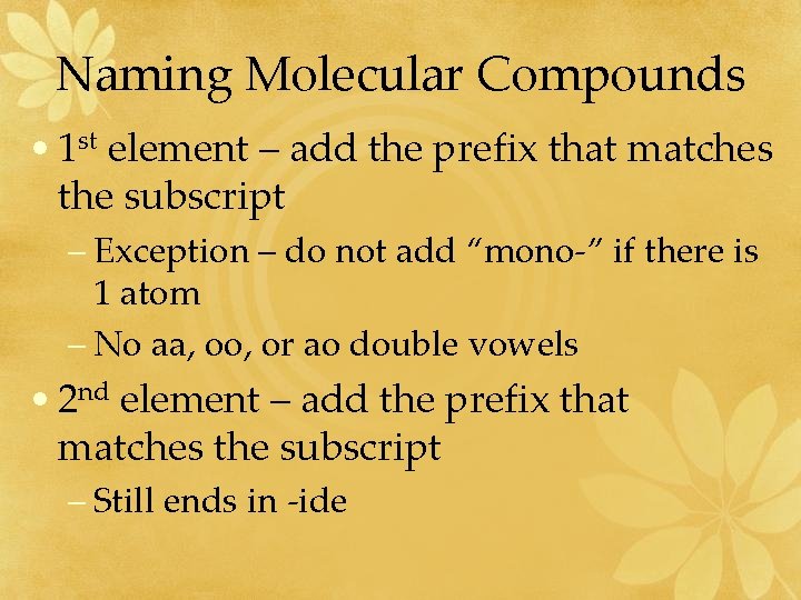 Naming Molecular Compounds • 1 st element – add the prefix that matches the