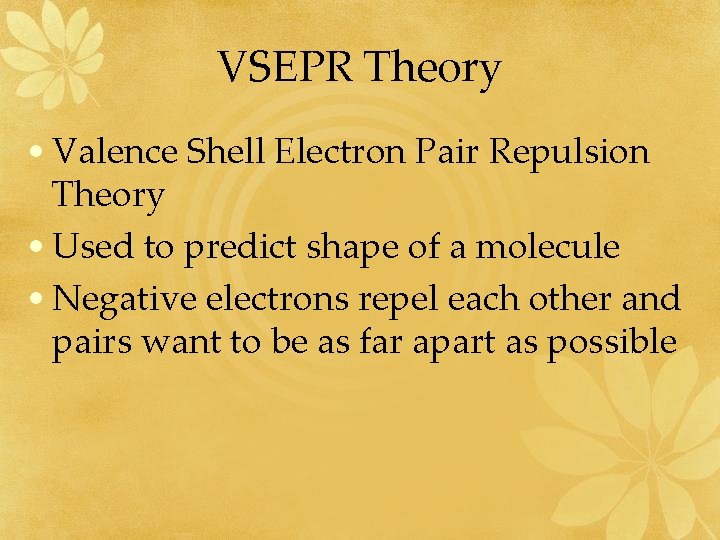 VSEPR Theory • Valence Shell Electron Pair Repulsion Theory • Used to predict shape