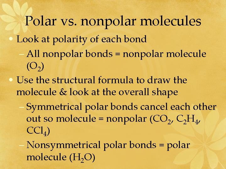 Polar vs. nonpolar molecules • Look at polarity of each bond – All nonpolar