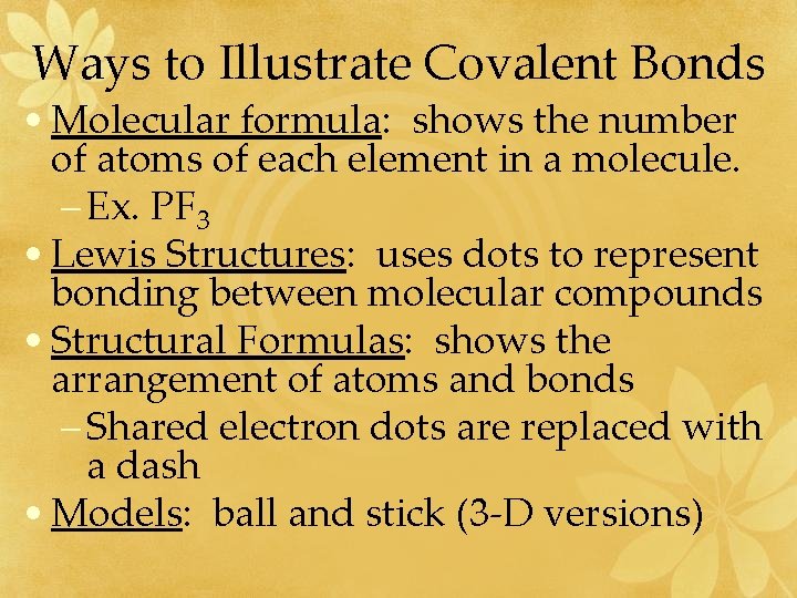 Ways to Illustrate Covalent Bonds • Molecular formula: shows the number of atoms of