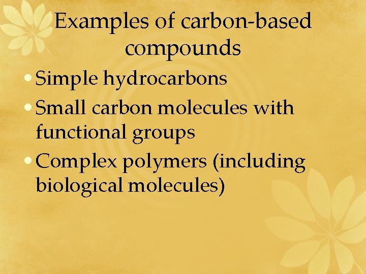 Examples of carbon-based compounds • Simple hydrocarbons • Small carbon molecules with functional groups