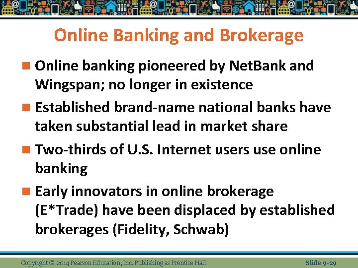 Online Banking and Brokerage n Online banking pioneered by Net. Bank and Wingspan; no