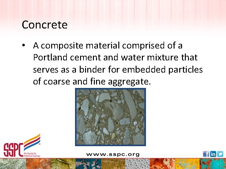 Concrete • A composite material comprised of a Portland cement and water mixture that