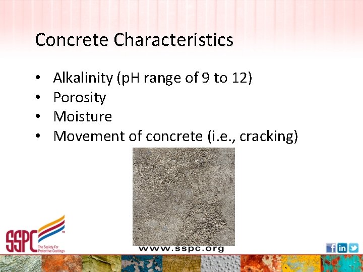 Concrete Characteristics • • Alkalinity (p. H range of 9 to 12) Porosity Moisture